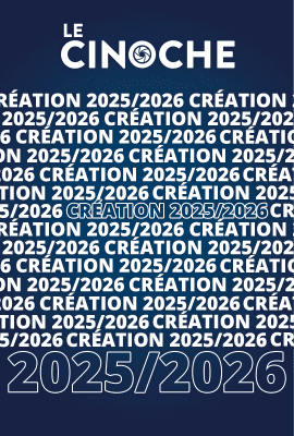 Création 2025/2026 - LE CINOCHE