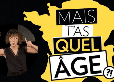 Mais t'as quel âge